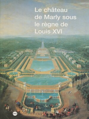 cover image of Le château de Marly sous le règne de Louis XVI